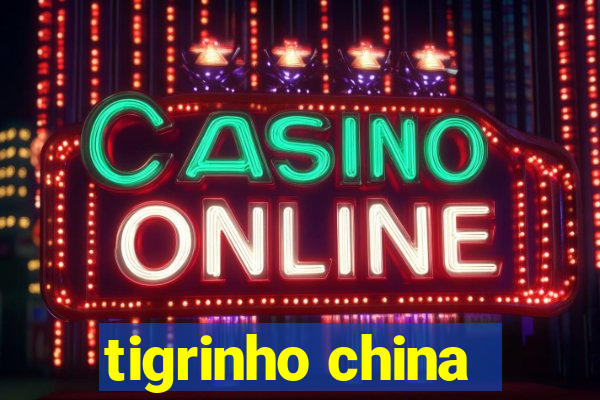 tigrinho china